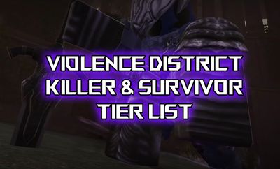 Violence District Killer and Survivor Tier List [ABYSSWALKER]