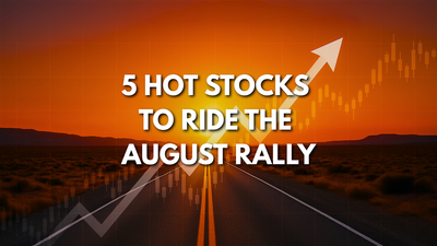 5 Stocks to Buy in August With Tremendous Upside Potential