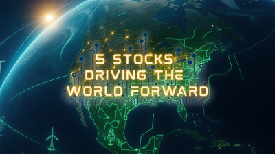 5 Stocks Shaping Tomorrow’s World