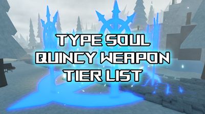 Complete Type Soul Quincy Weapon Tier List (August 2025)