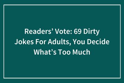 Readers’ Vote: 69 Dirty Jokes For Adults, You Decide What’s Too Much