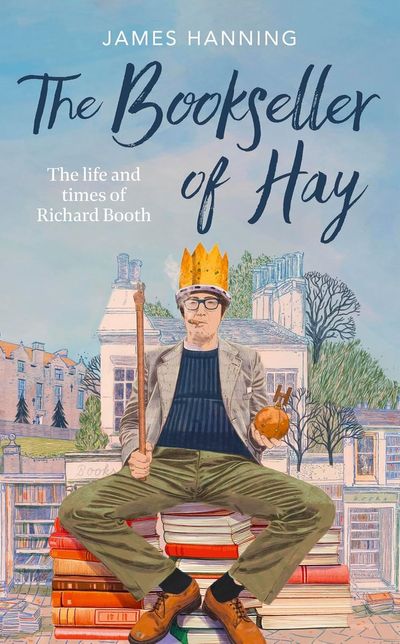 The Bookseller of Hay: The wild man who rewrote the literary map