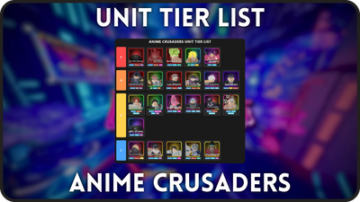 Anime Crusaders Tier List [RELEASE] – Best Units Ranked (S–D Tier)