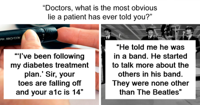 “Sir, Your Toes Are Falling Off”: 70 Times Patients Tried To Fool Doctors With Ridiculous Lies