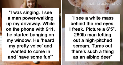 “I Thought I Died”: 70 Times People Didn’t Have To Leave Their Home To Be Scared To The Bone