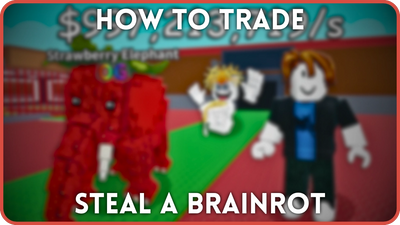 How to Trade in Steal a Brainrot – Complete Guide