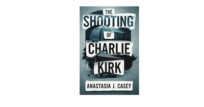 Anastasia J. Casey Published the Book 'The Shooting of Charlie Kirk' a Day Before the Murder: Amazon Removed It