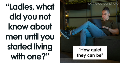 These 55 Women Are Dumbfounded By Their Discoveries About Men After Living With One