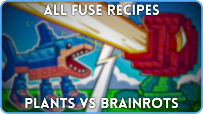 All Plants vs Brainrots Fuse Recipes