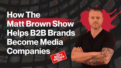 How The Matt Brown Show Turns B2B Brands Into Media Powerhouses