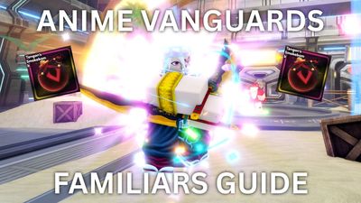 Ultimate Anime Vanguards Familiars Guide & Tier List