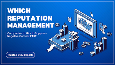 Which Online Reputation Management Companies Should You Hire to Suppress Negative Content on Google