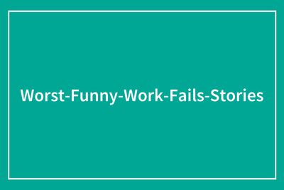 97 Times People Failed Spectacularly At Work