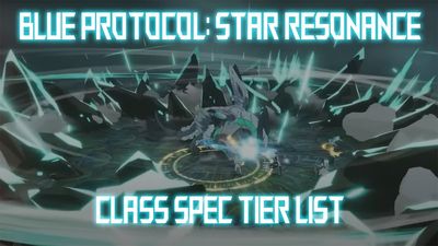 Blue Protocol Star Resonance Class Tier List [Global] (October 2025)