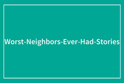 “Made Me Hate This Place”: 50 Neighbors From Hell Who Were Outed For Being Their Awful Selves