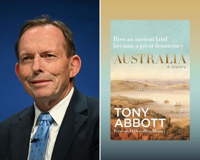 Australia: A History by Tony Abbott review – mostly celebratory account of ‘a land built by heroes’