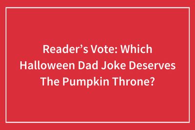 Reader’s Vote: Which Halloween Dad Joke Deserves The Pumpkin Throne?