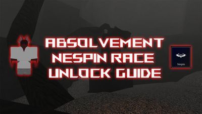How to Get Nespin Race in Absolvement