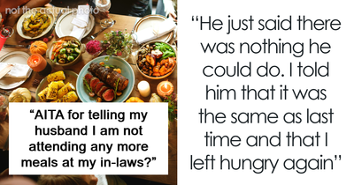 Woman Tells Husband She’s Done Attending In-Law Dinners After Being Left Without Food One Too Many Times