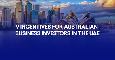 9 Incentives for Australian business investors in the UAE