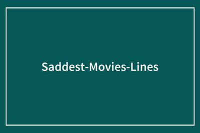 “Take Her To The Moon For Me, Okay?” 41 Of The Saddest Movie Lines That Are Now Burned Into People’s Memories