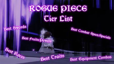 Rogue Piece Tier List – Swords, Specs, Races & More [Nov 19]
