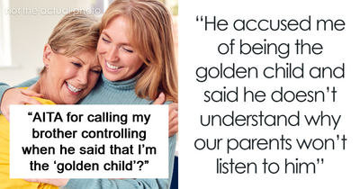 Brother Accuses Sister Of Being The “Golden Child,” She Doesn’t Hold Back