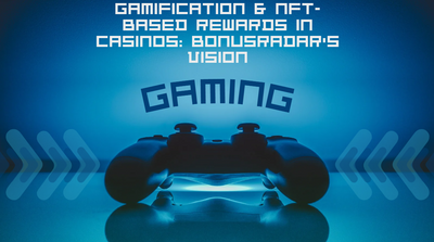 Gamification & NFT-Based Rewards in Casinos: Bonusradar’s Vision