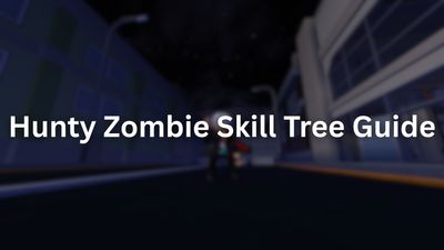 Complete Hunty Zombie Skill Tree Guide – How to Unlock, Progress, & More
