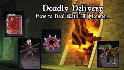Deadly Delivery All Monsters Guide – Entity Tips