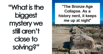 “What Is The Biggest Mystery We Still Aren’t Close To Solving?” (25 Pics)
