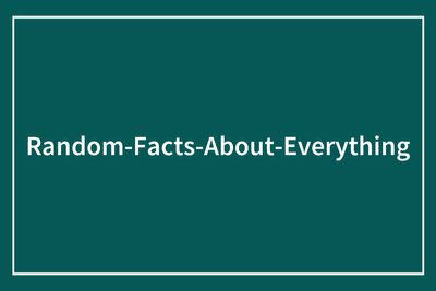 44 Truly Random Facts That Are Still Better Than The News