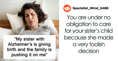 “My Sister With Alzheimer’s Is Giving Birth And The Family Is Pushing It On Me”