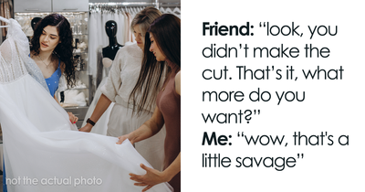 “Spend The Night And Morning Crying”: Wedding Dress Shopping Trip Turns Into A Painful Friendship Wake-Up Call