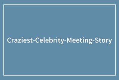 43 Wild Celebrity Encounters That Went Way Beyond “They Were Nice”