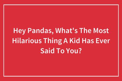28 Hilarious Things Toddlers Said, As Shared By Our Community