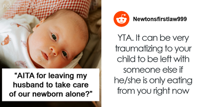 Husband Is Upset Wife Wants To Leave Him With Their Newborn For 15 Minutes While She Gets Food