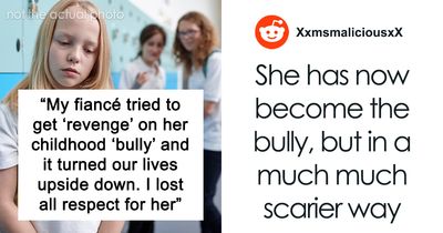 “My Fiancé Tried To Get ‘Revenge’ On Her Childhood ‘Bully’ And It Turned Our Lives Upside Down”