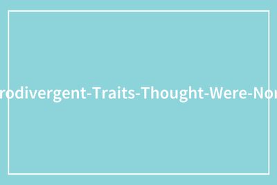 “Everyone Started To Look At Me Like ‘???’”: 86 Habits Neurodivergent People Thought Were Normal
