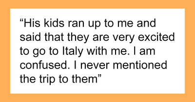 Woman Called A “Greedy Witch” By Ex’s Mistress For Refusing To Take Her 3 Kids On A Trip To Italy
