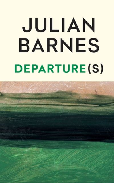 Departure(s) by Julian Barnes: Love, sex and a real sense of an ending