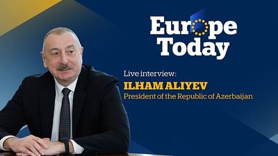 Europe Today: Exclusive interview with Azerbaijan's President Ilham Aliyev