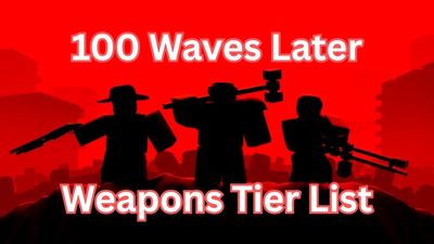100 Waves Later Weapons Tier List