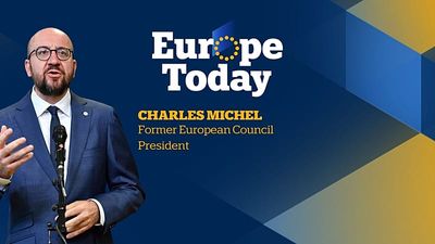 Europe Today: Exclusive interview with Charles Michel, former European Council President