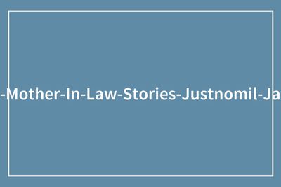 20 Stories About MILs Who Are Just The Worst (January Edition)