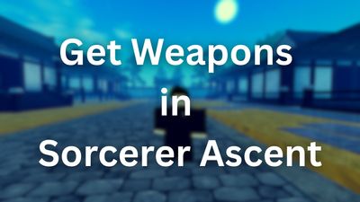 How to Get All Weapons in Sorcerer Ascent