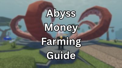 How to Get Money Fast in Abyss – Early, Mid, & Late Game Farms