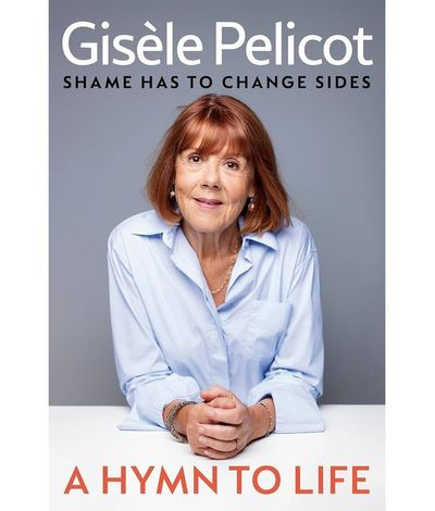 A Hymn to Life by Gisèle Pelicot review: A paean to dignity in the face of the unspeakable