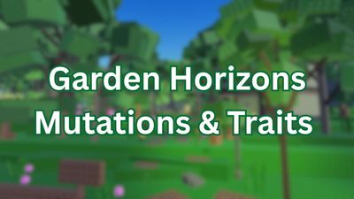 Garden Horizons Mutations & Traits Guide