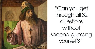 If You Think You Know A Little About Everything, Prove It With This 32-Question Quiz